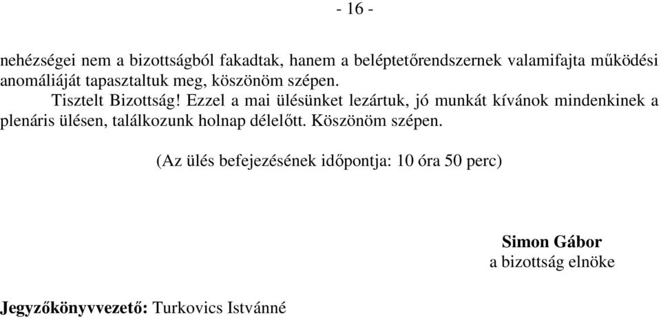 Ezzel a mai ülésünket lezártuk, jó munkát kívánok mindenkinek a plenáris ülésen, találkozunk holnap