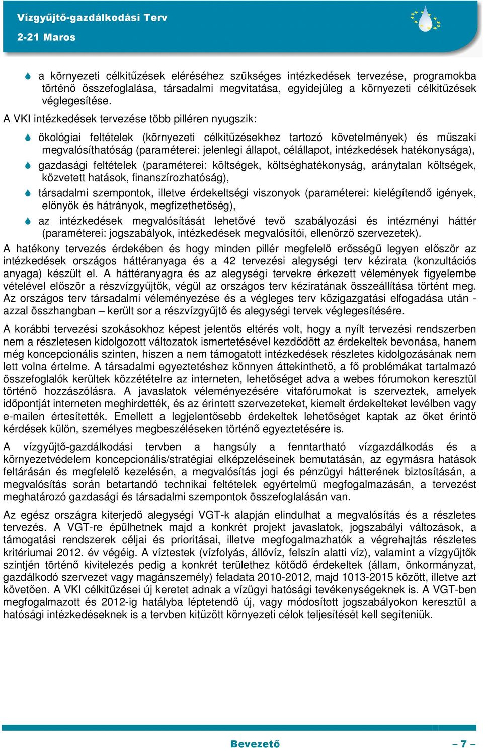 intézkedések hatékonysága), gazdasági feltételek (paraméterei: költségek, költséghatékonyság, aránytalan költségek, közvetett hatások, finanszírozhatóság), társadalmi szempontok, illetve érdekeltségi