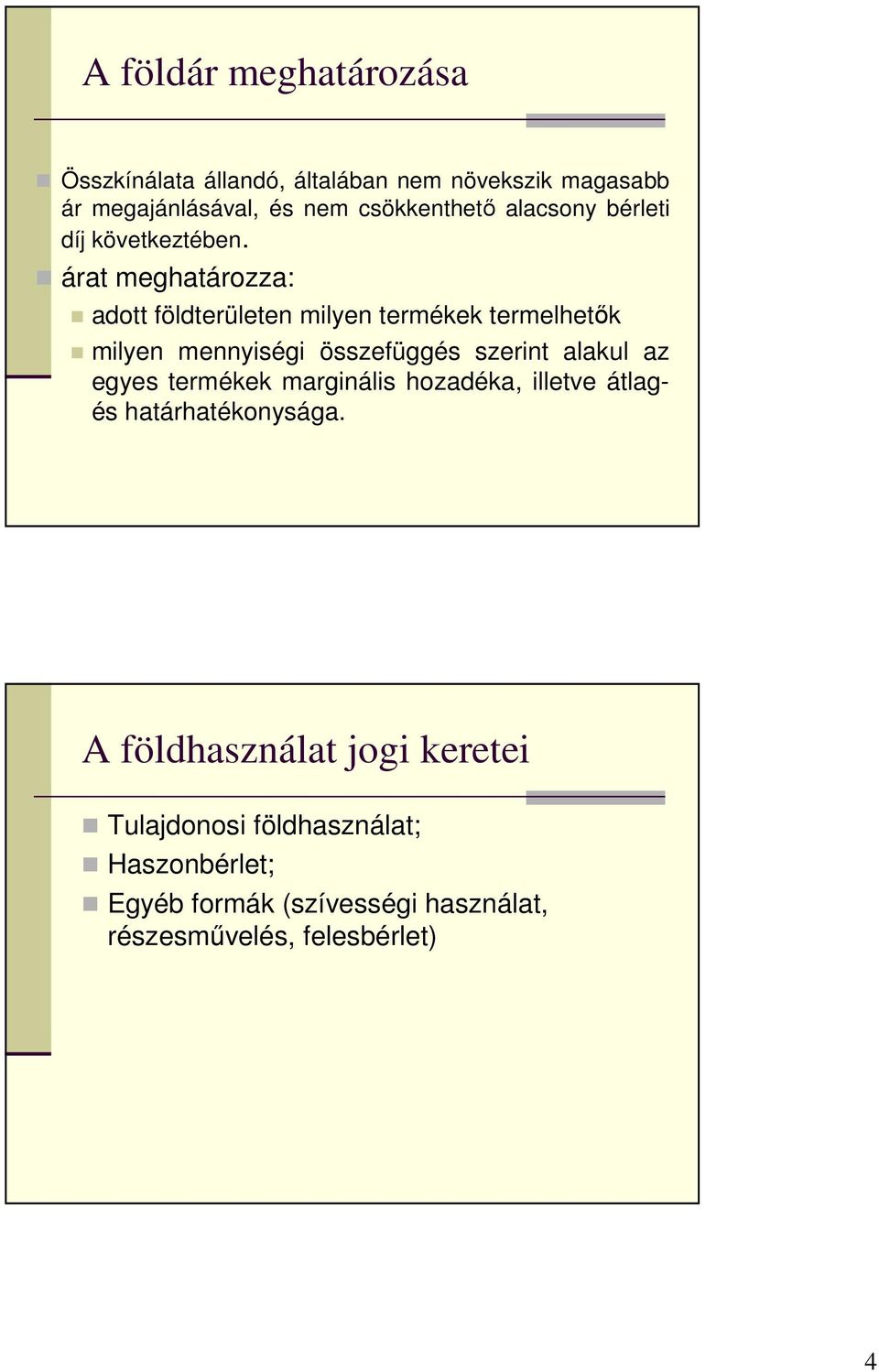 árat meghatározza: adott földterületen milyen termékek termelhetık milyen mennyiségi összefüggés szerint alakul az