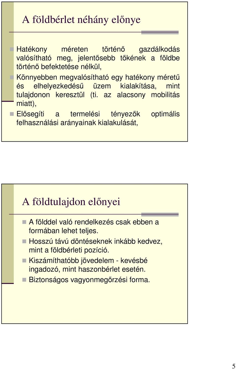 az alacsony mobilitás miatt), Elısegíti a termelési tényezık optimális felhasználási arányainak kialakulását, A földtulajdon elınyei A földdel való