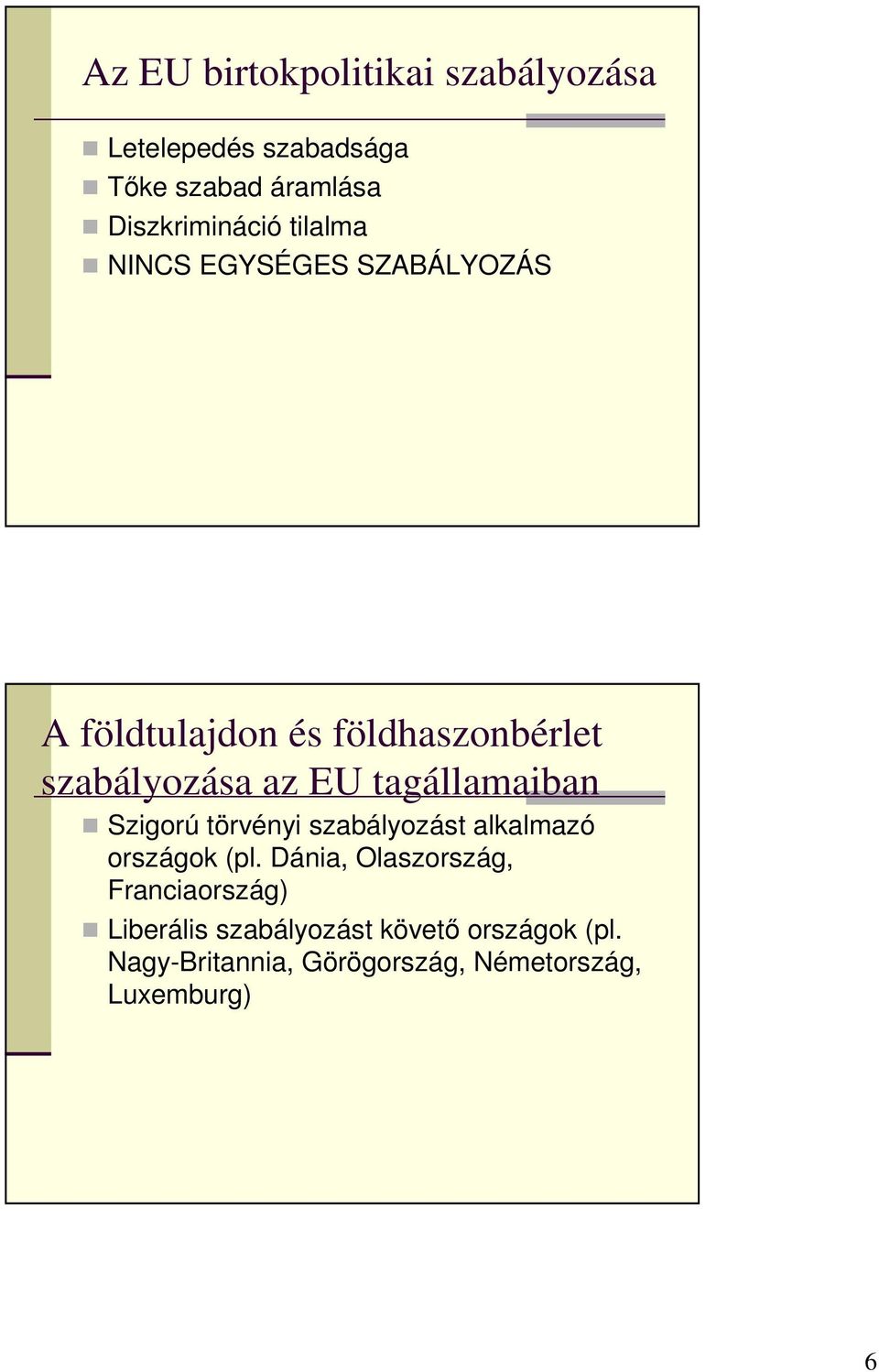 tagállamaiban Szigorú törvényi szabályozást alkalmazó országok (pl.