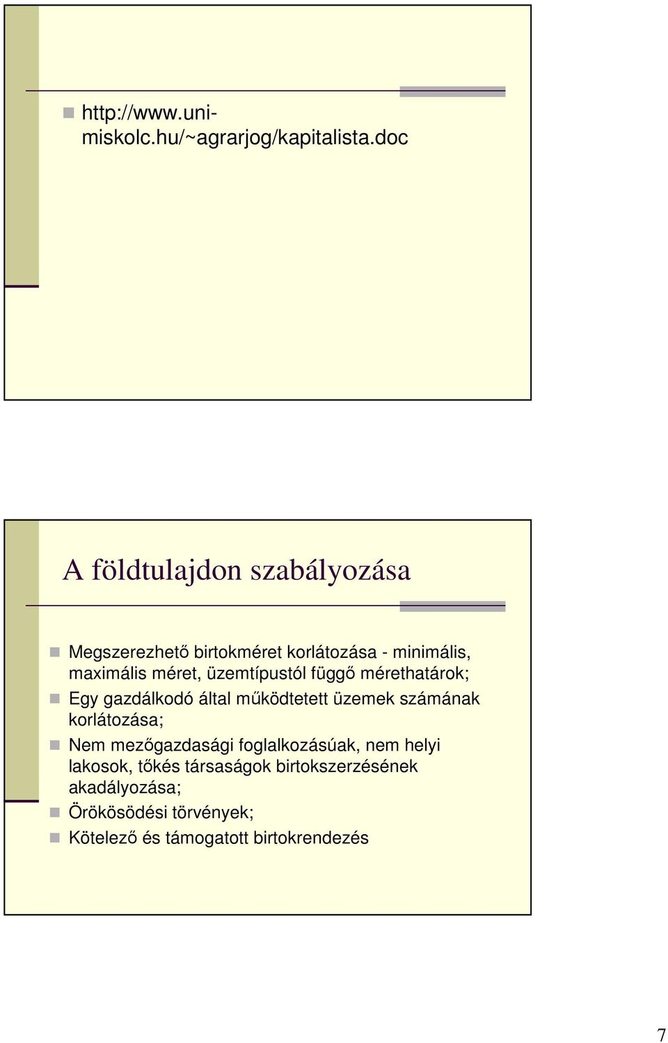 üzemtípustól függı mérethatárok; Egy gazdálkodó által mőködtetett üzemek számának korlátozása; Nem