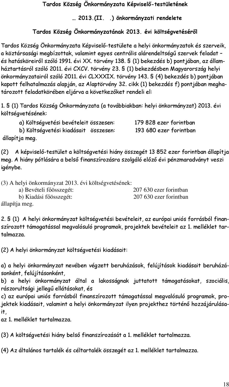 hatásköreiről szóló 1991. évi XX. törvény 138. (1) bekezdés b) pontjában, az államháztartásról szóló 2011. évi CXCV. törvény 23. (1) bekezdésben Magyarország helyi önkormányzatairól szóló 2011.