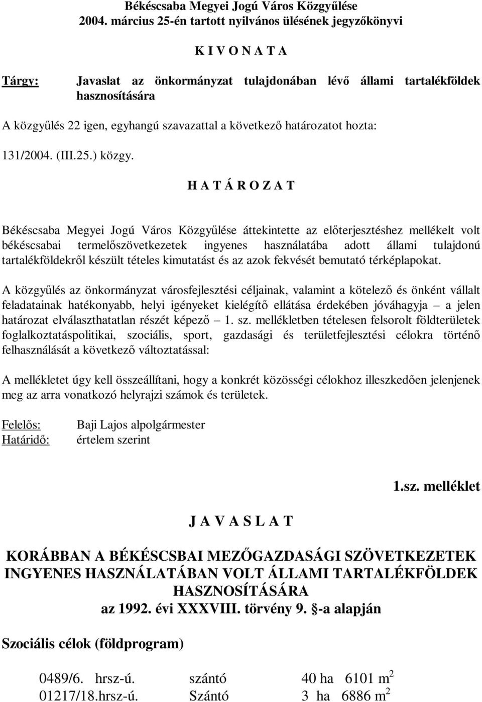 a következő határozatot hozta: 131/2004. (III.25.) közgy.