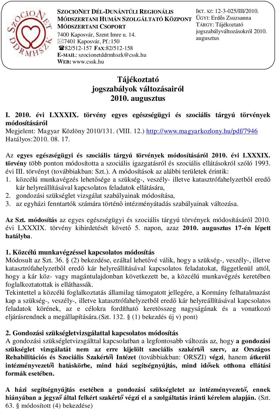 ÜGYI: Erd s Zsuzsanna TÁRGY: Tájékoztató jogszabályváltozásokról 2010. augusztus I. 2010. évi LXXXIX.