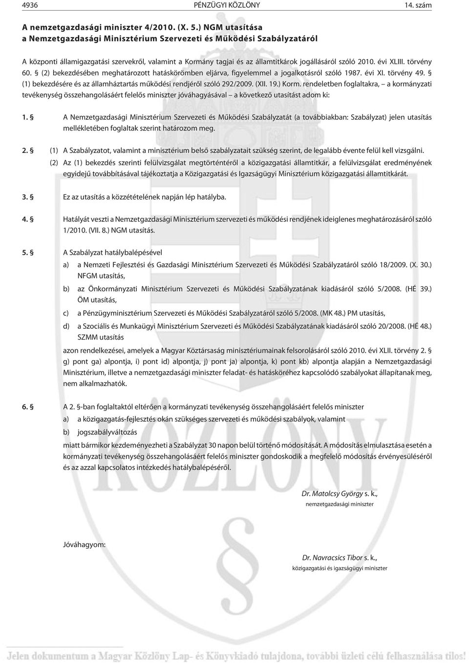 évi XLIII. törvény 60. (2) bekezdésében meghatározott hatáskörömben eljárva, figyelemmel a jogalkotásról szóló 1987. évi XI. törvény 49.