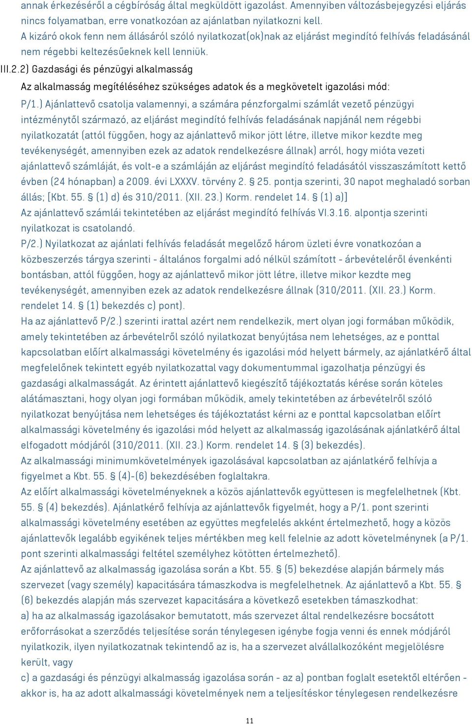 2) Gazdasági és pénzügyi alkalmasság Az alkalmasság megítéléséhez szükséges adatok és a megkövetelt igazolási mód: P/1.