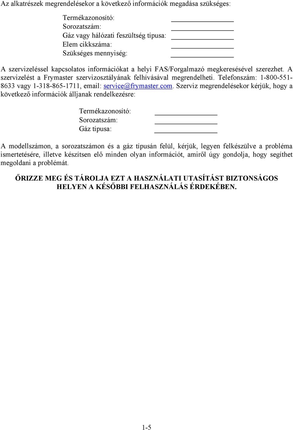 Telefonszám: 1-800-551-8633 vagy 1-318-865-1711, email: service@frymaster.com.