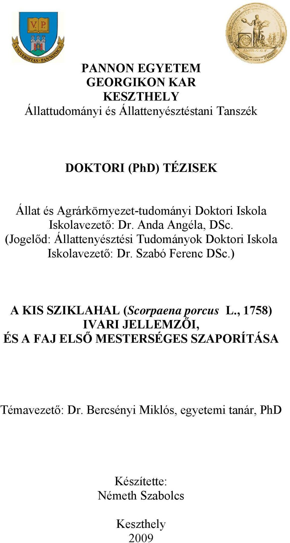 (Jogelőd: Állattenyésztési Tudományok Doktori Iskola Iskolavezető: Dr. Szabó Ferenc DSc.