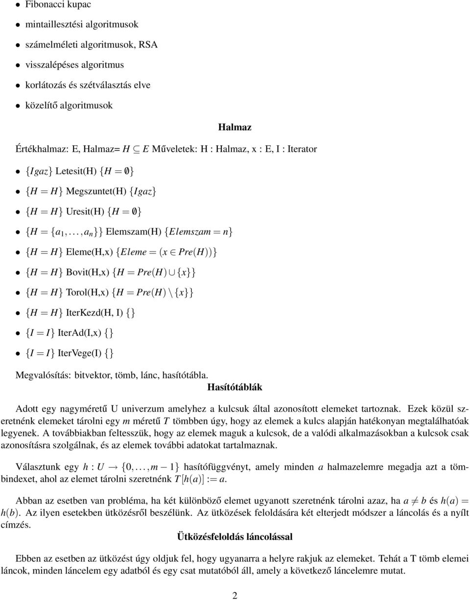 ..,a }} Elesza(H) {Elesza = } {H = H} Elee(H,x) {Elee = (x Pre(H))} {H = H} Bovit(H,x) {H = Pre(H) {x}} {H = H} Torol(H,x) {H = Pre(H) \ {x}} {H = H} IterKezd(H, I) {} {I = I} IterAd(I,x) {} {I = I}