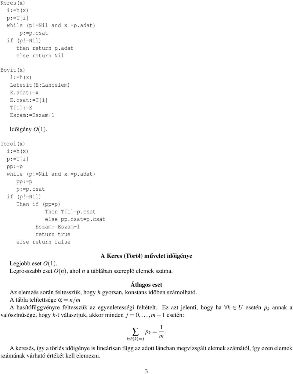 csat Esza:=Esza- retur true else retur false A Keres (Töröl) űvelet időigéye Legjobb eset O(). Legrosszabb eset O(), ahol a táblába szereplő eleek száa.