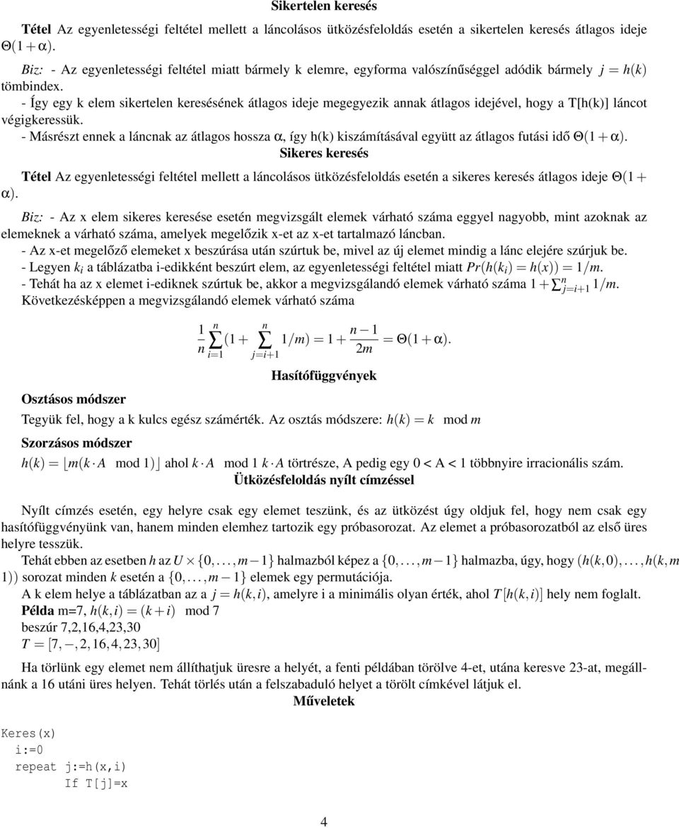 - Így egy k ele sikertele kereséséek átlagos ideje egegyezik aak átlagos idejével, hogy a T[h(k)] lácot végigkeressük.