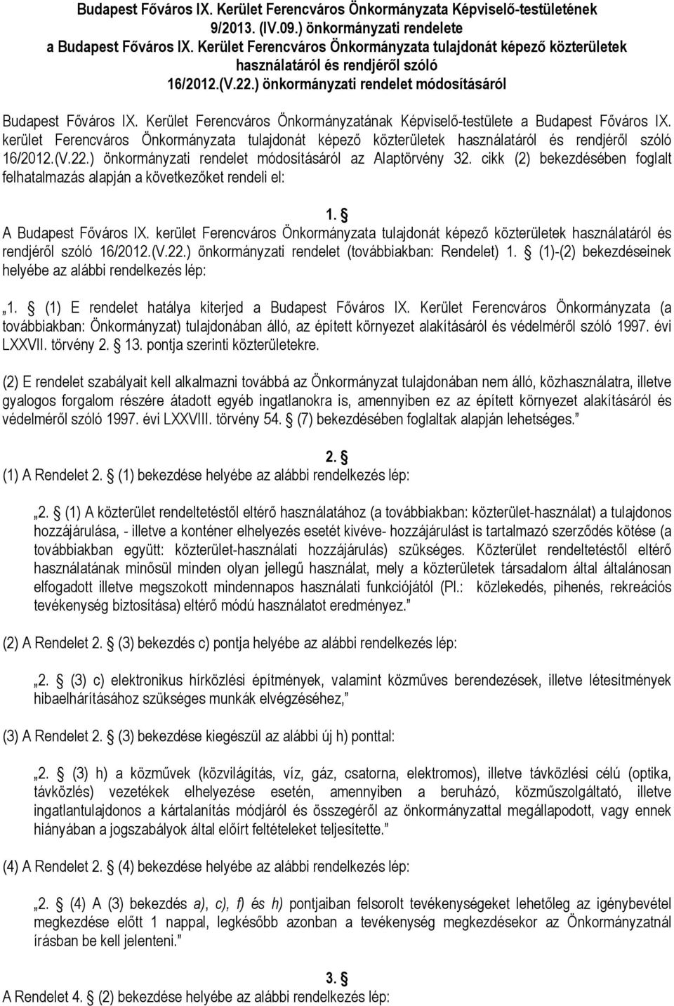 Kerület Ferencváros Önkormányzatának Képviselő-testülete a Budapest Főváros IX. kerület Ferencváros Önkormányzata tulajdonát képező közterületek használatáról és rendjéről szóló 16/2012.(V.22.