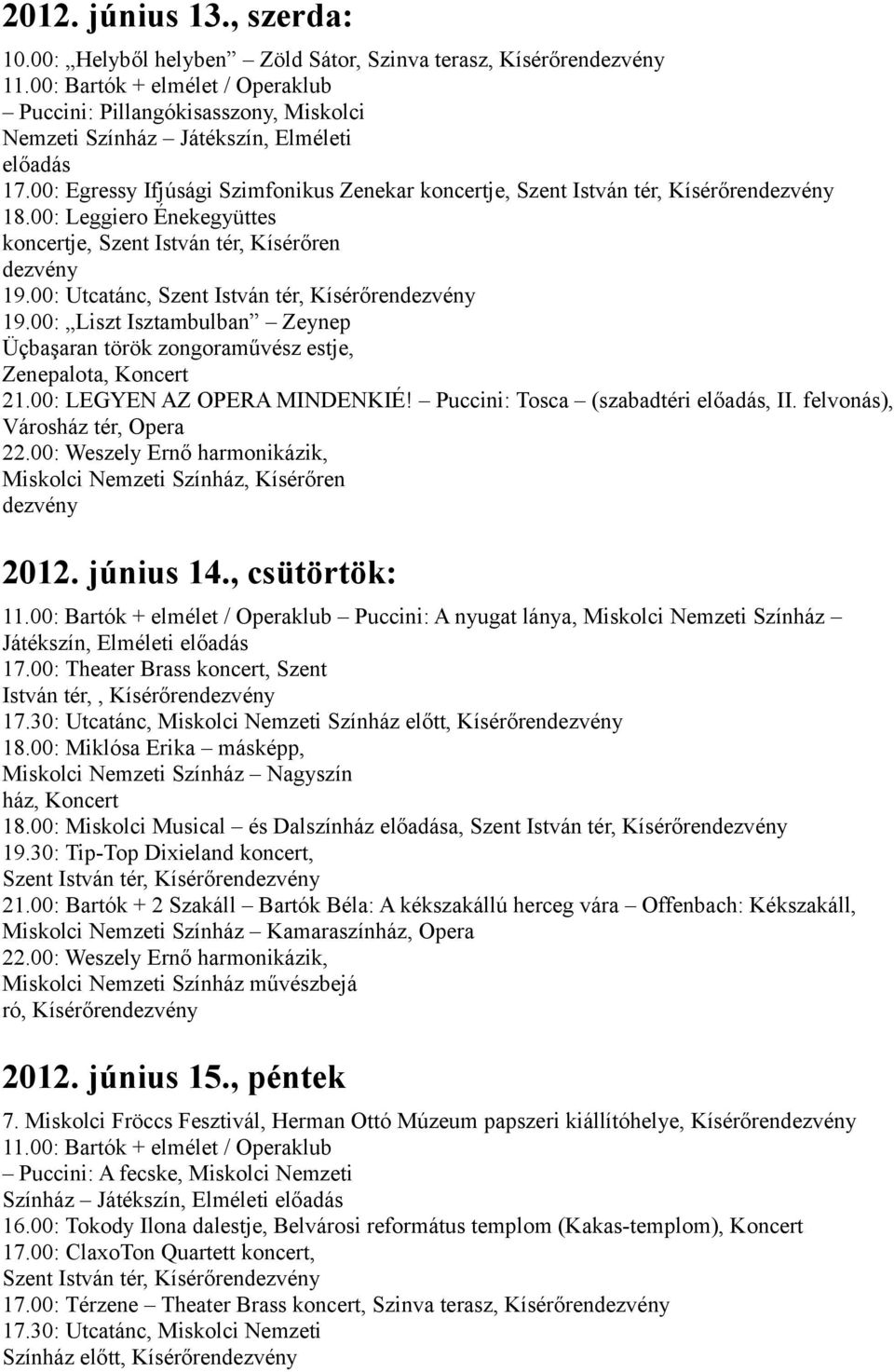 00: LEGYEN AZ OPERA MINDENKIÉ! Puccini: Tosca (szabadtéri, II. felvonás), Városház tér, Opera Miskolci Nemzeti Színház, Kísérőren 2012. június 14.