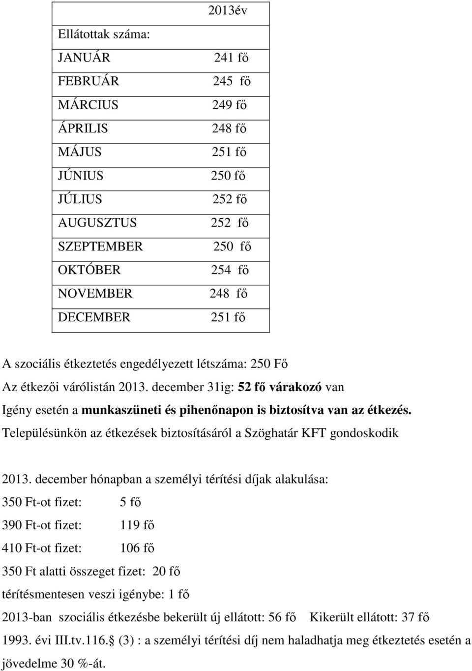 Településünkön az étkezések biztosításáról a Szöghatár KFT gondoskodik 2013.