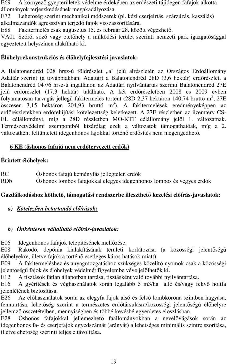 VA01 Szóró, sózó vagy etetőhely a működési terület szerinti nemzeti park igazgatósággal egyeztetett helyszínen alakítható ki.