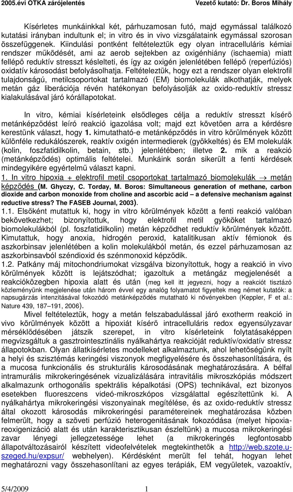 jelenlétében fellépő (reperfúziós) oxidatív károsodást befolyásolhatja.
