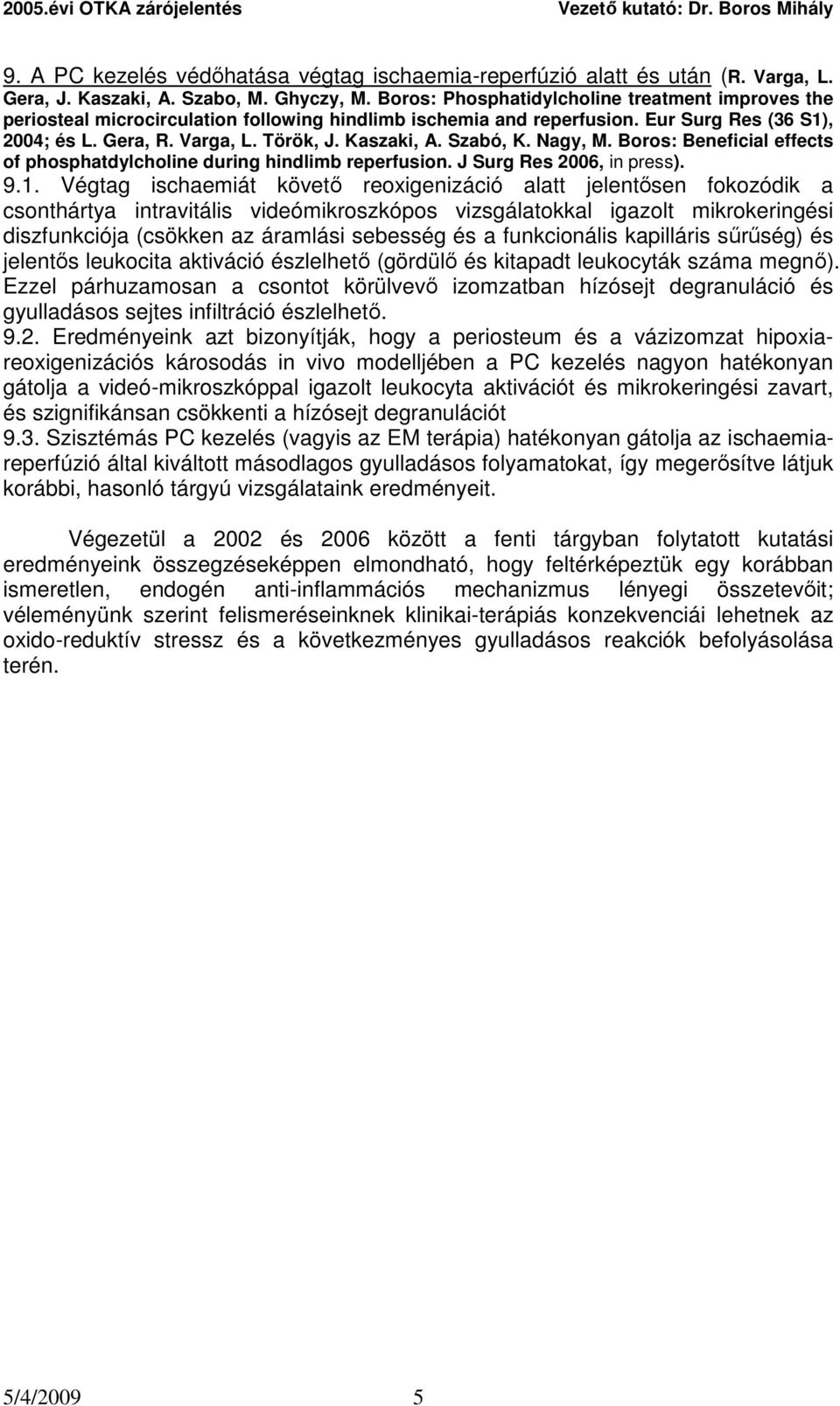 Szabó, K. Nagy, M. Boros: Beneficial effects of phosphatdylcholine during hindlimb reperfusion. J Surg Res 2006, in press). 9.1.