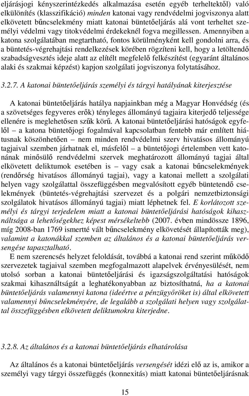 Amennyiben a katona szolgálatában megtartható, fontos körülményként kell gondolni arra, és a büntetés-végrehajtási rendelkezések körében rögzíteni kell, hogy a letöltendı szabadságvesztés ideje alatt