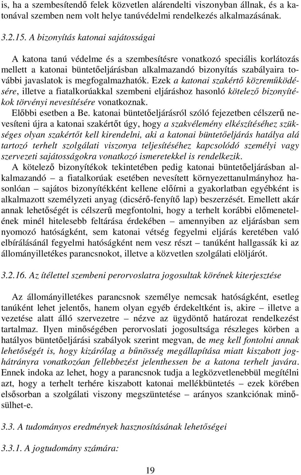 megfogalmazhatók. Ezek a katonai szakértı közremőködésére, illetve a fiatalkorúakkal szembeni eljáráshoz hasonló kötelezı bizonyítékok törvényi nevesítésére vonatkoznak. Elıbbi esetben a Be.