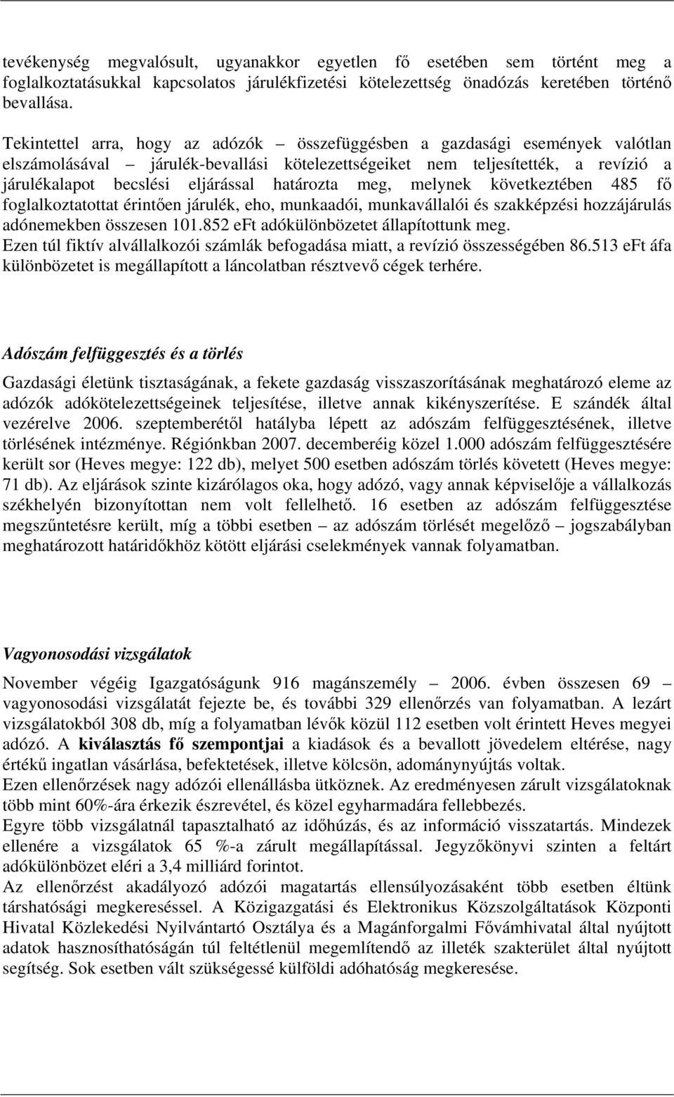 határozta meg, melynek következtében 485 fő foglalkoztatottat érintően járulék, eho, munkaadói, munkavállalói és szakképzési hozzájárulás adónemekben összesen 101.