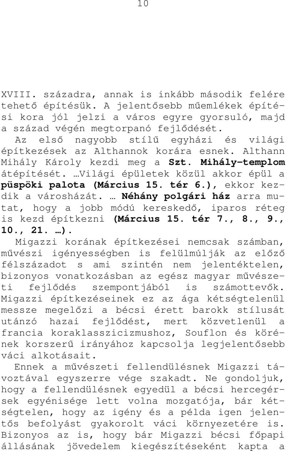 Világi épületek közül akkor épül a püspöki palota (Március 15. tér 6.), ekkor kezdik a városházát.