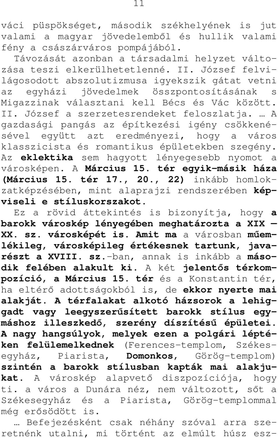 A gazdasági pangás az építkezési igény csökkenésével együtt azt eredményezi, hogy a város klasszicista és romantikus épületekben szegény. Az eklektika sem hagyott lényegesebb nyomot a városképen.