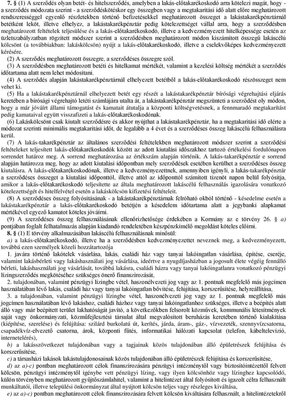 pedig kötelezettséget vállal arra, hogy a szerződésben meghatározott feltételek teljesülése és a lakás-előtakarékoskodó, illetve a kedvezményezett hitelképessége esetén az üzletszabályzatban