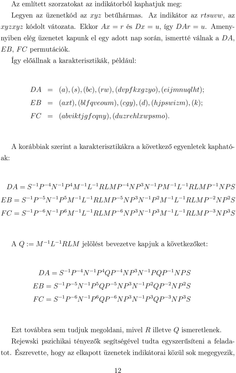 Így előállnak a karakterisztikák, például: DA = (a), (s), (bc), (rw), (dvpfkxgzyo), (eijmnuqlht); EB = (axt), (blfqveoum), (cgy), (d), (hjpswizm), (k); F C = (abviktjgf cqny), (duzrehlxwpsmo).