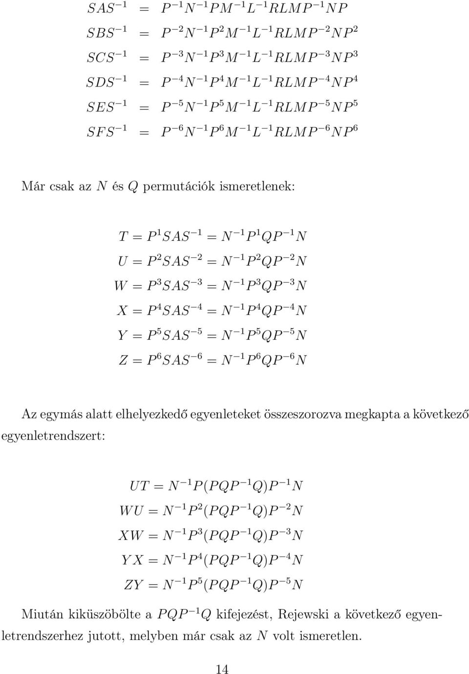 QP 4 N Y = P 5 SAS 5 = N 1 P 5 QP 5 N Z = P 6 SAS 6 = N 1 P 6 QP 6 N Az egymás alatt elhelyezkedő egyenleteket összeszorozva megkapta a következő egyenletrendszert: UT = N 1 P (P QP 1 Q)P 1 N W U = N