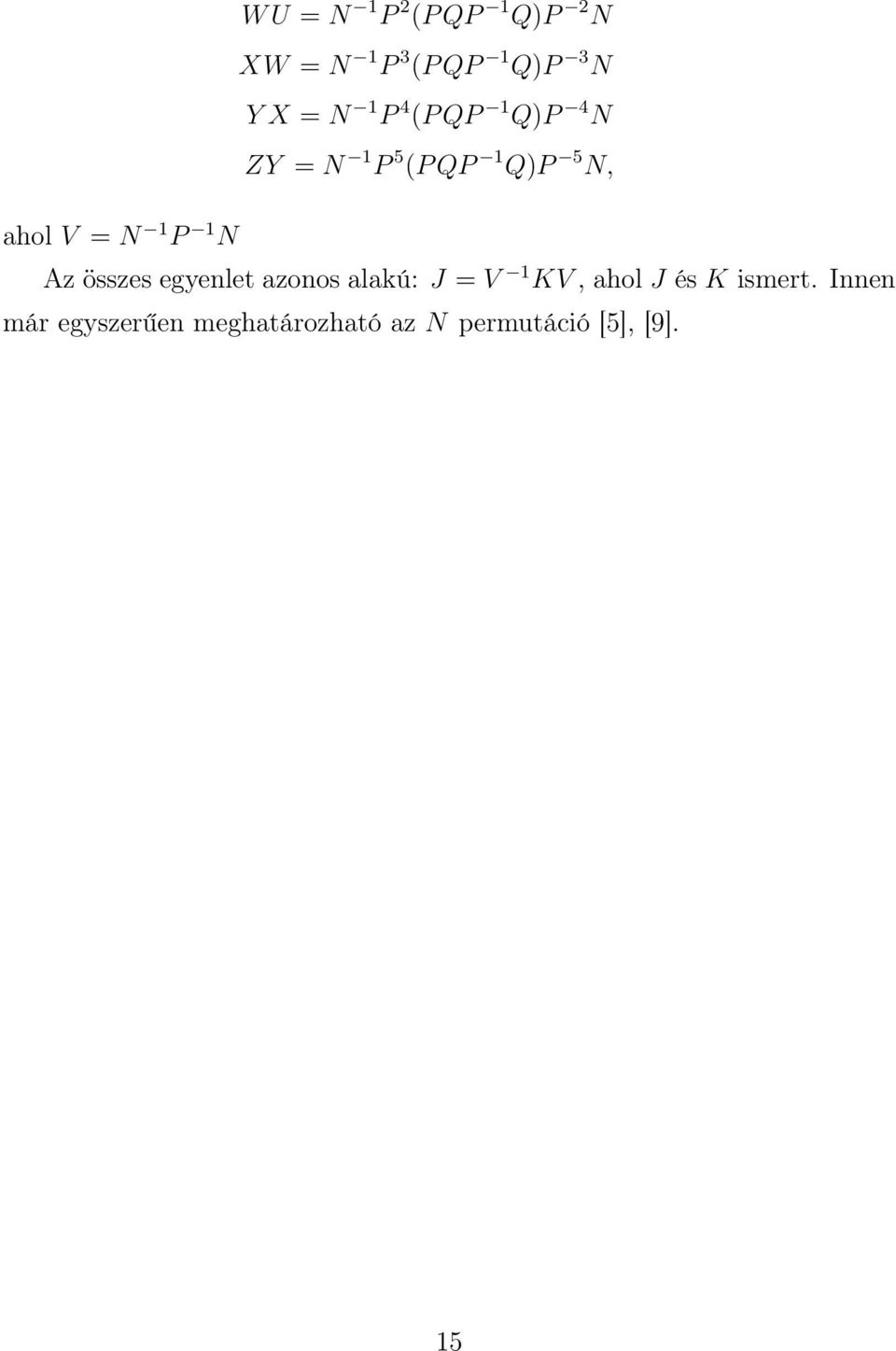 1 N Az összes egyenlet azonos alakú: J = V 1 KV, ahol J és K