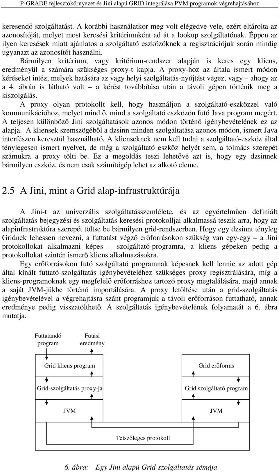 Bármilyen kritérium, vagy kritérium-rendszer alapján is keres egy kliens, eredményül a számára szükséges proxy-t kapja.