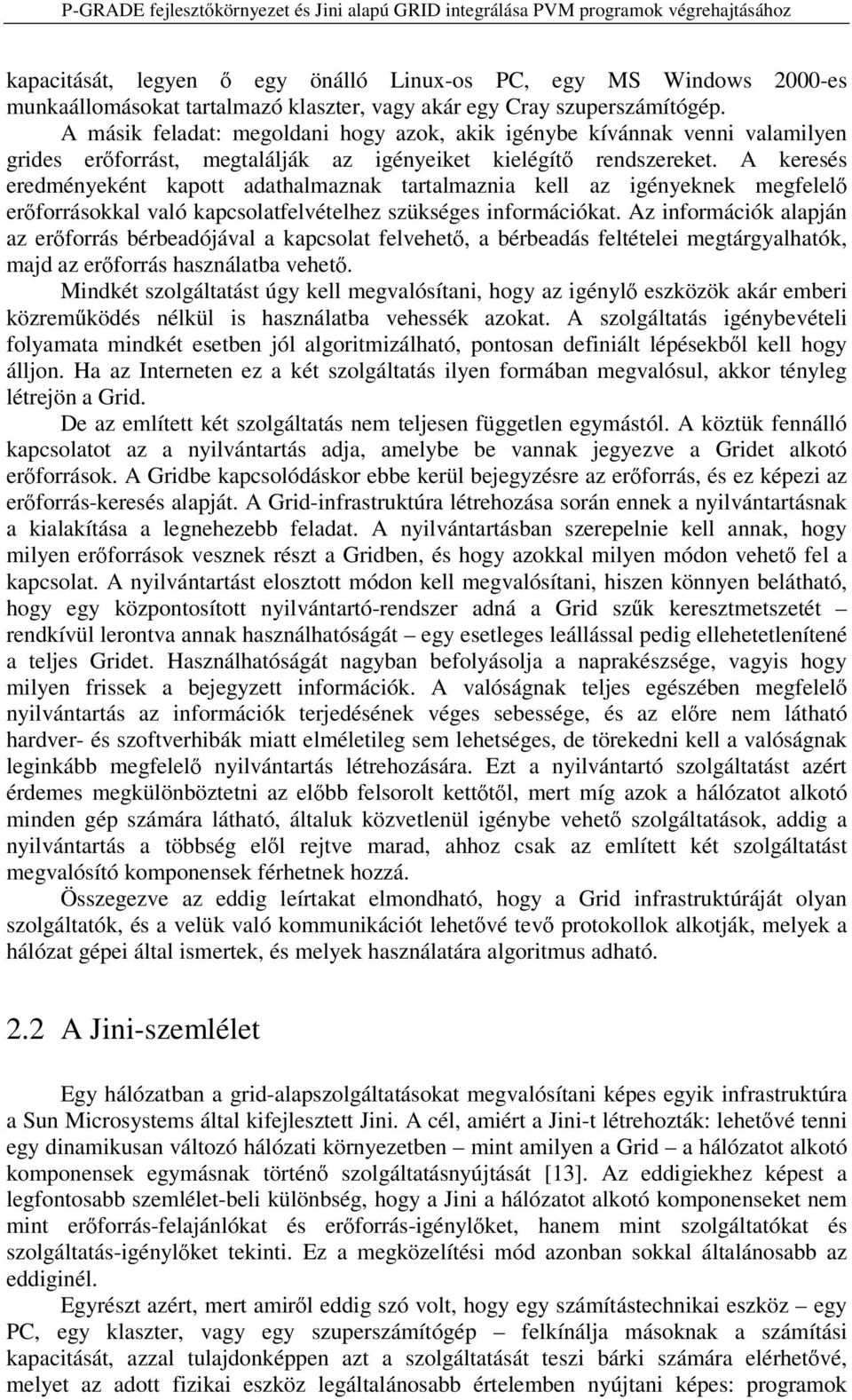 A keresés eredményeként kapott adathalmaznak tartalmaznia kell az igényeknek megfelel er forrásokkal való kapcsolatfelvételhez szükséges információkat.