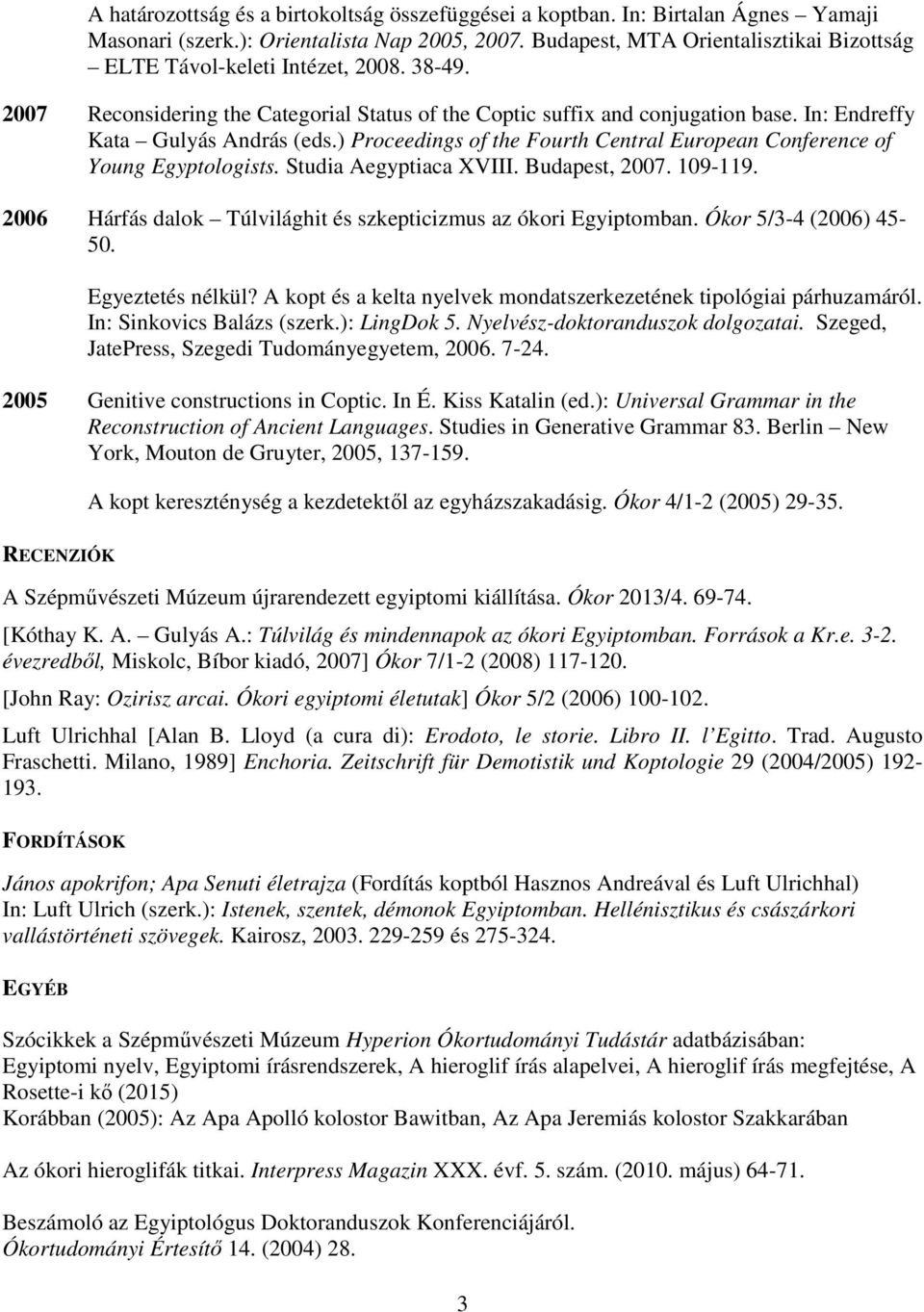 In: Endreffy Kata Gulyás András (eds.) Proceedings of the Fourth Central European Conference of Young Egyptologists. Studia Aegyptiaca XVIII. Budapest, 2007. 109-119.