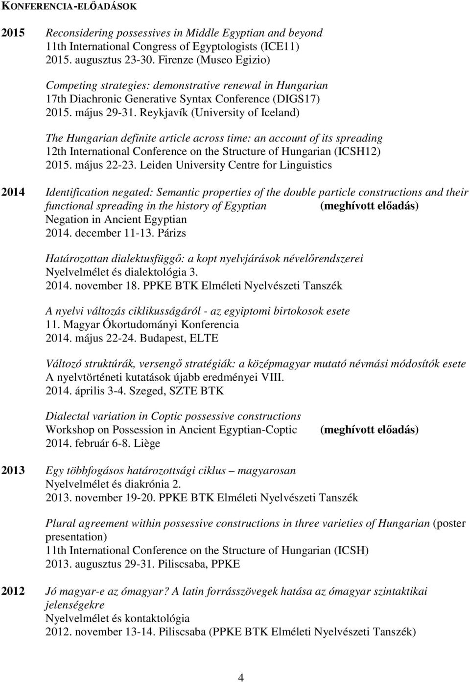 Reykjavík (University of Iceland) The Hungarian definite article across time: an account of its spreading 12th International Conference on the Structure of Hungarian (ICSH12) 2015. május 22-23.