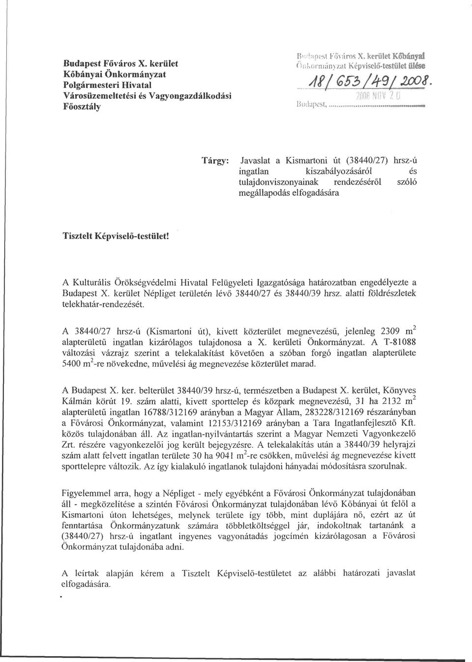 ím NOV 7 o Buikipest, Tárgy: Javaslat a Kismartoni út (38440/27) hrsz-ú ingatlan kiszabályozásáról és tulajdonviszonyainak rendezéséről szóló megállapodás elfogadására Tisztelt Képviselő-testület!