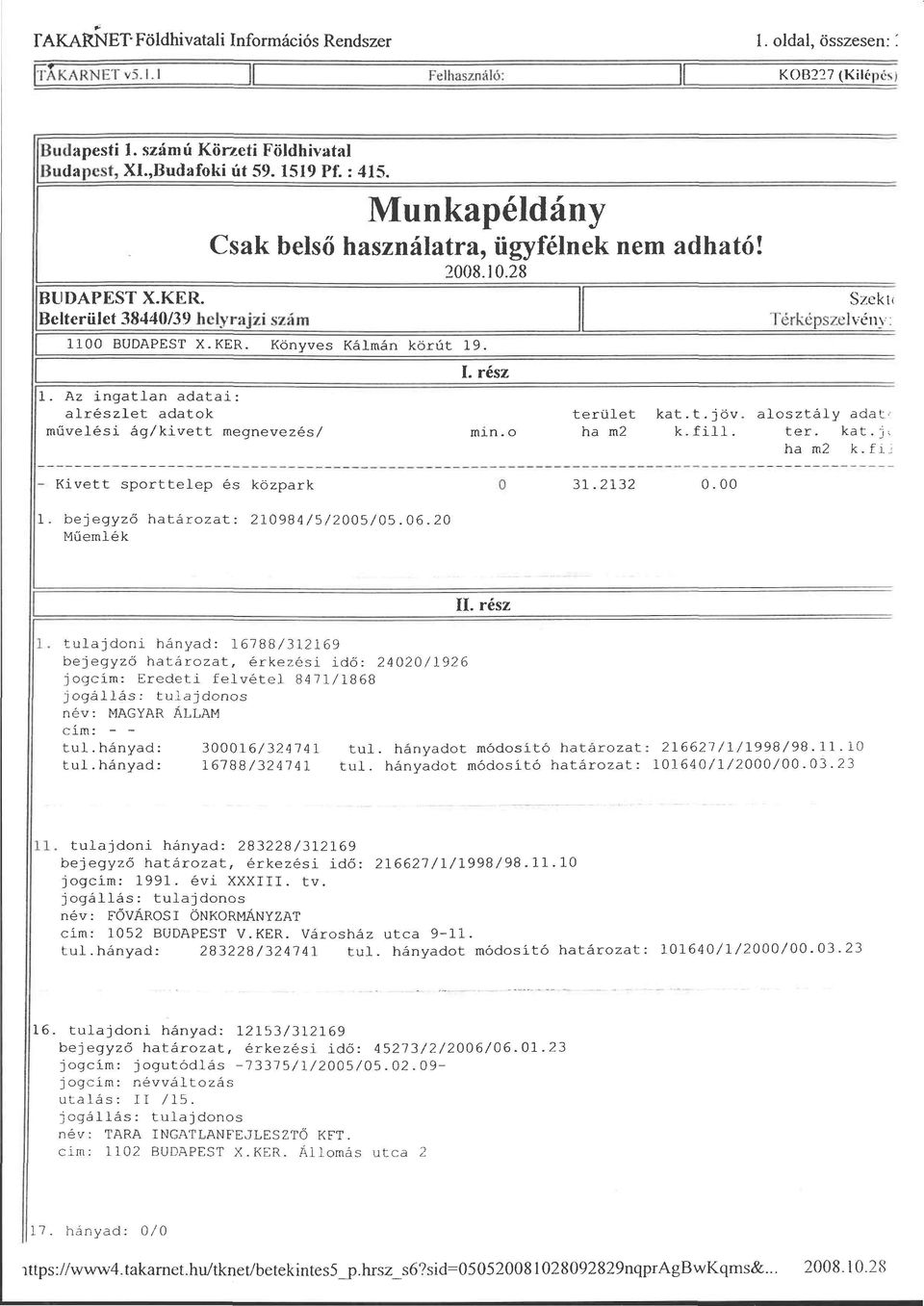 rész min. o Szekt< Térképszelvény: terület kat.t.jöv. alosztály adat' ha m2 k.fill. ter. kat.j. ha m2 k.fi. - Kivett sporttelep és közpark 31.2132 0.00 1. bejegyző határozat: 210984/5/2005/05.06.