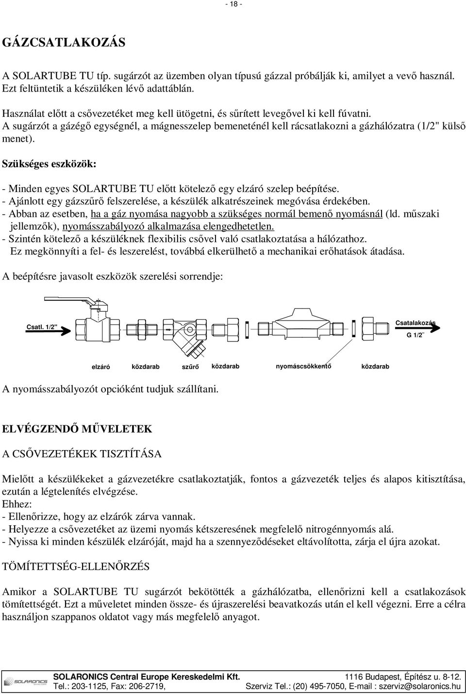 Szükséges eszközök: - Minden egyes SOLARTUBE TU előtt kötelező egy elzáró szelep beépítése. - Ajánlott egy gázszűrő felszerelése, a készülék alkatrészeinek megóvása érdekében.