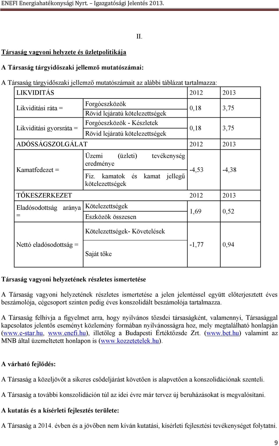 Kamatfedezet = Üzemi (üzleti) tevékenység eredménye Fiz.