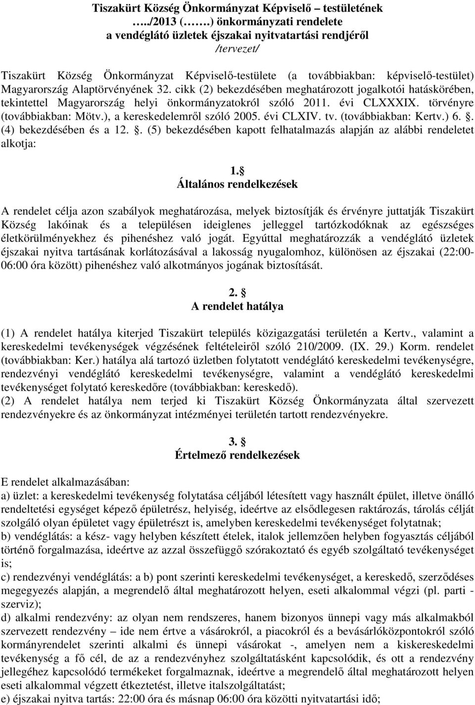 Alaptörvényének 32. cikk (2) bekezdésében meghatározott jogalkotói hatáskörében, tekintettel Magyarország helyi önkormányzatokról szóló 2011. évi CLXXXIX. törvényre (továbbiakban: Mötv.