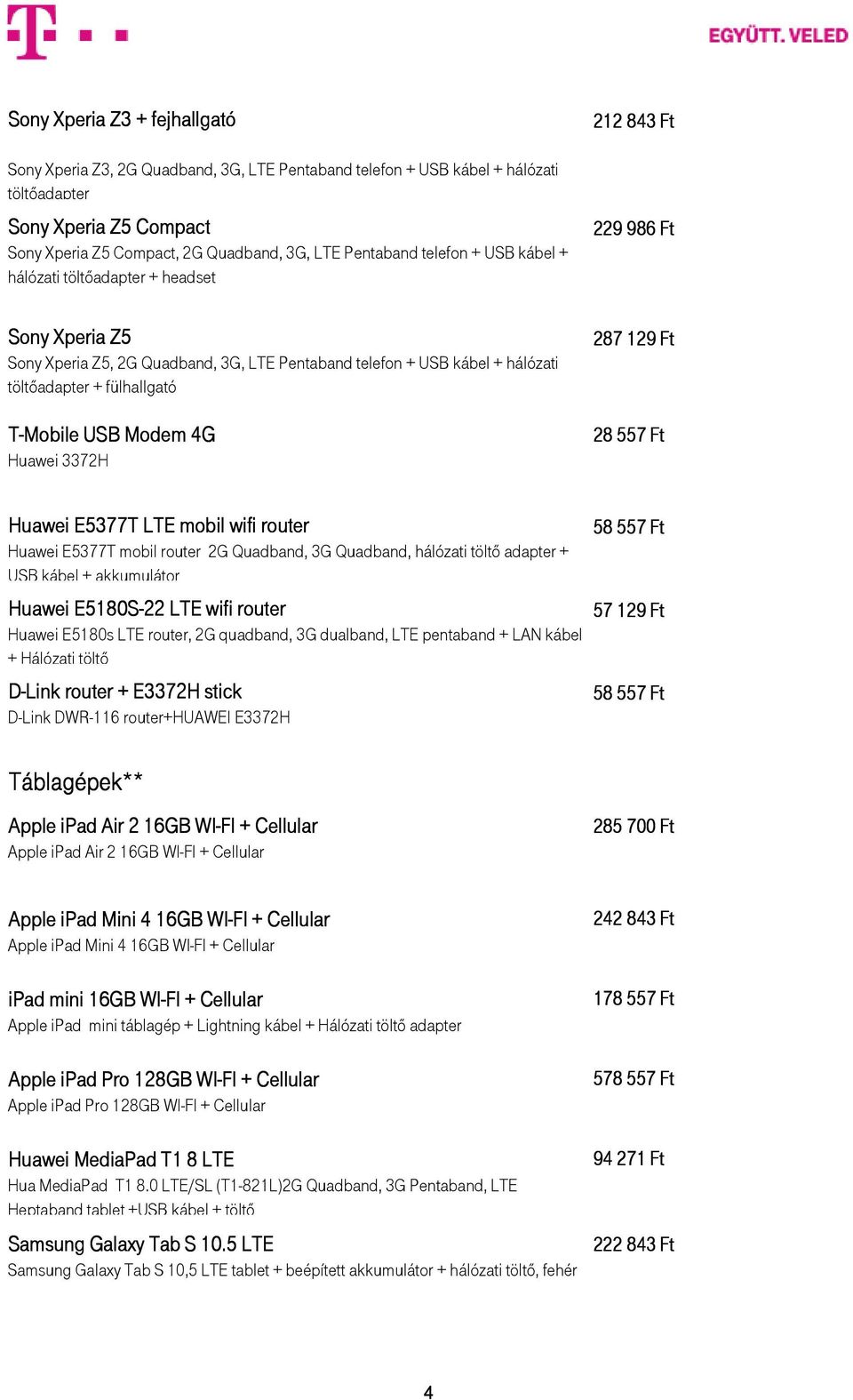 3372H 287 129 Ft 28 557 Ft Huawei E5377T LTE mobil wifi router Huawei E5377T mobil router 2G Quadband, 3G Quadband, hálózati töltı adapter + USB kábel + akkumulátor Huawei E5180S-22 LTE wifi router