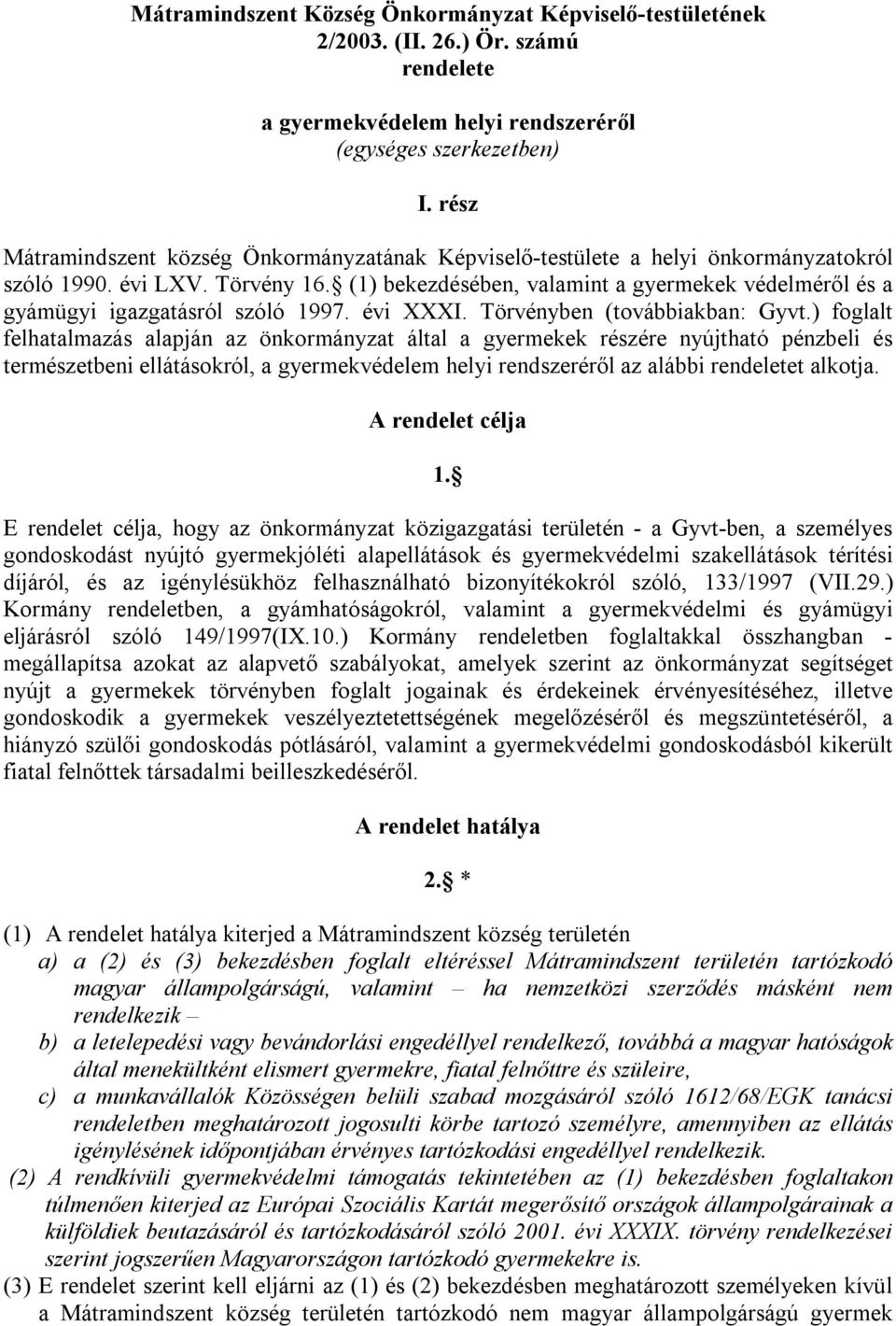 (1) bekezdésében, valamint a gyermekek védelméről és a gyámügyi igazgatásról szóló 1997. évi XXXI. Törvényben (továbbiakban: Gyvt.