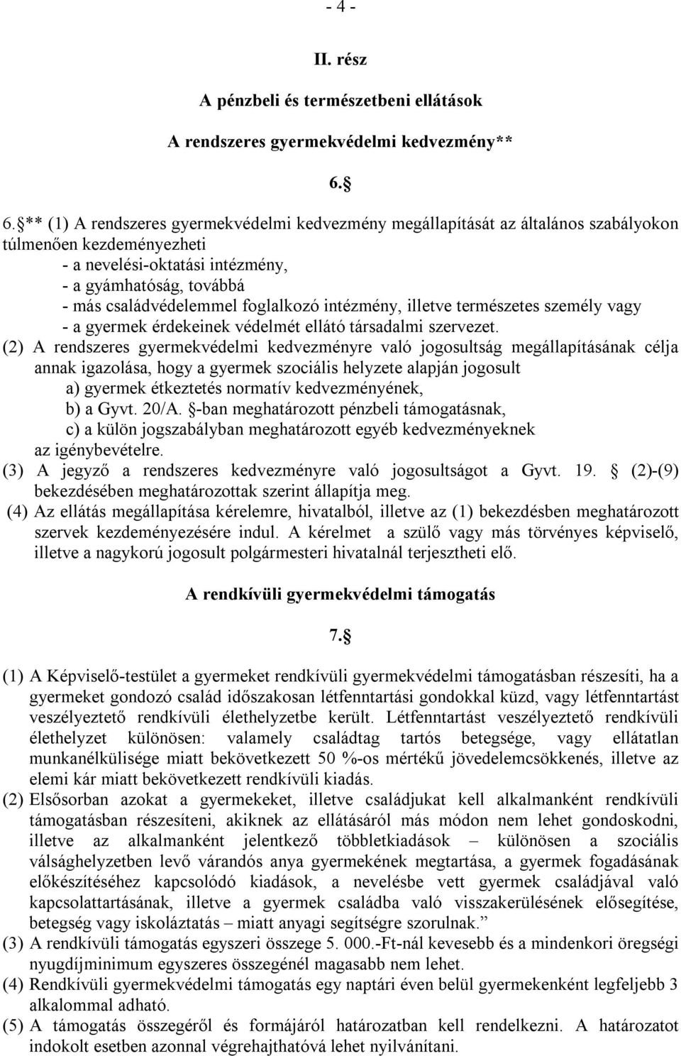 foglalkozó intézmény, illetve természetes személy vagy - a gyermek érdekeinek védelmét ellátó társadalmi szervezet.