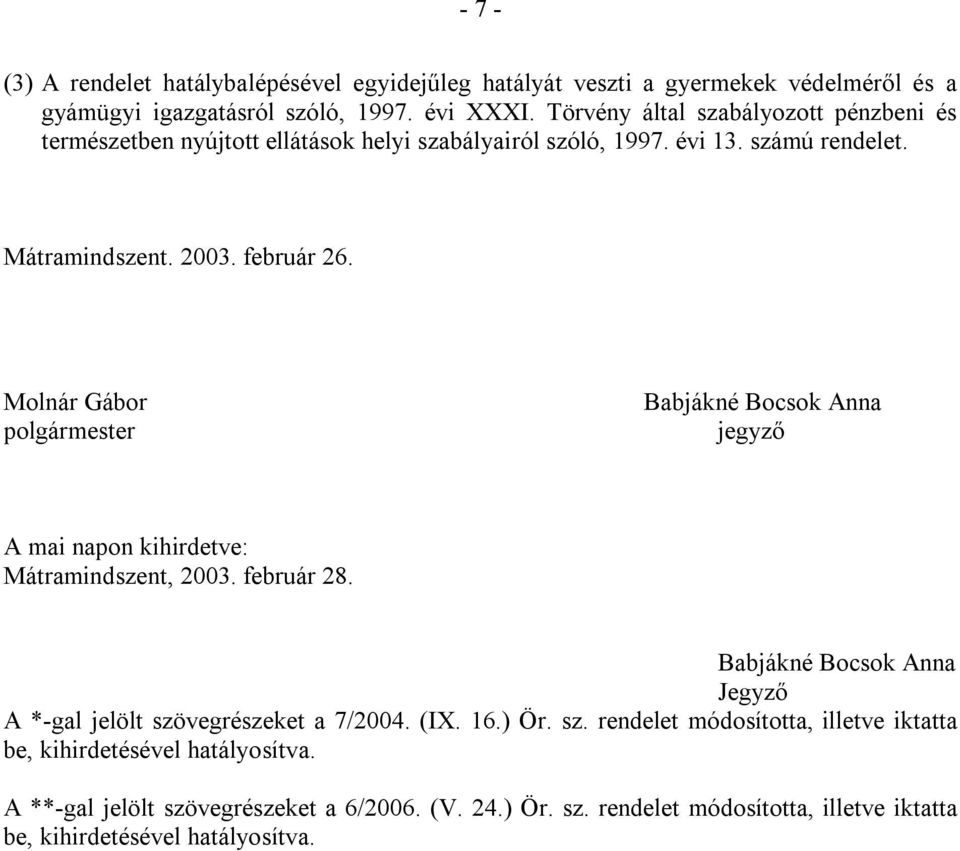 Molnár Gábor polgármester Babjákné Bocsok Anna jegyző A mai napon kihirdetve: Mátramindszent, 2003. február 28.