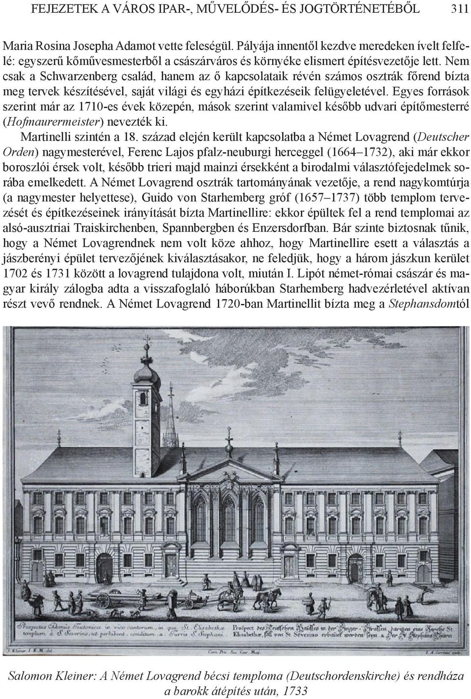 Egyes források szerint már az 1710-es évek közepén, mások szerint valamivel később udvari építőmesterré (Hofmaurermeister) nevezték ki. Martinelli szintén a 18.