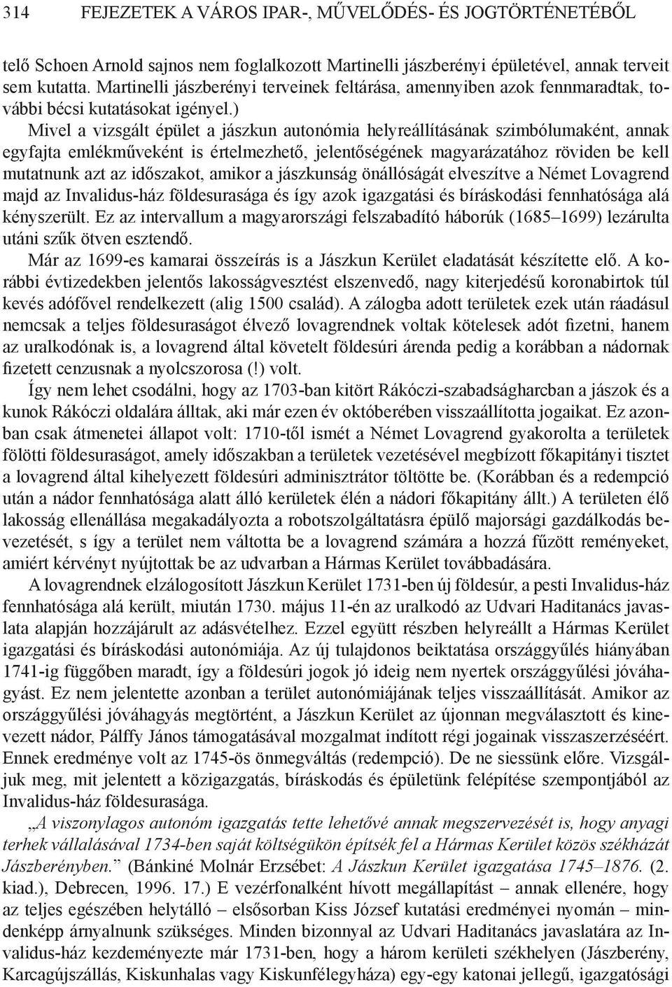 ) Mivel a vizsgált épület a jászkun autonómia helyreállításának szimbólumaként, annak egyfajta emlékműveként is értelmezhető, jelentőségének magyarázatához röviden be kell mutatnunk azt az időszakot,
