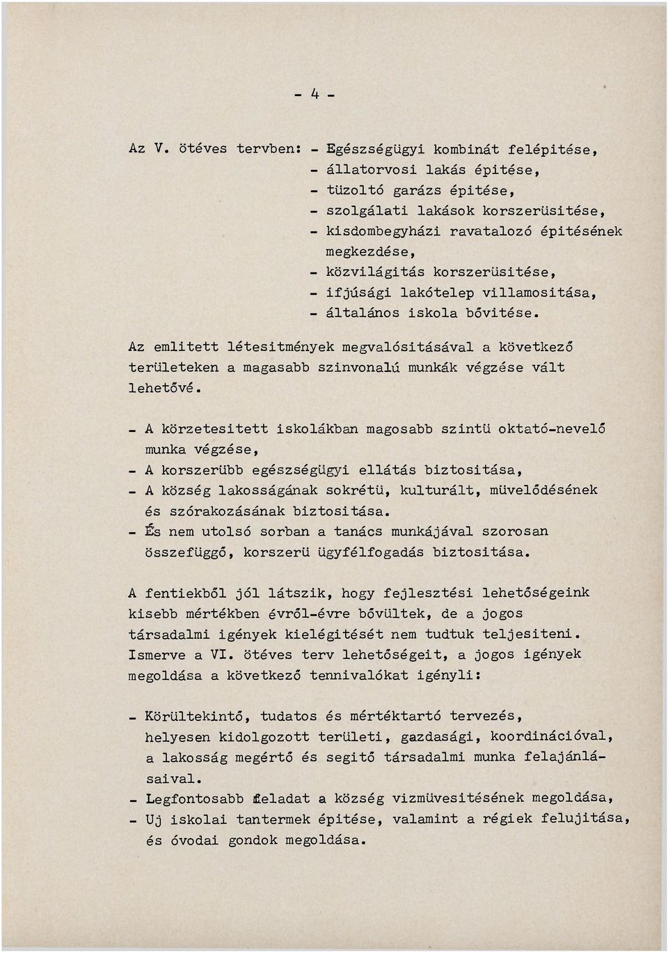 közvilágitás korszerüsitése, - ifjúsági lakótelep villamositása, - általános iskola bővitése.