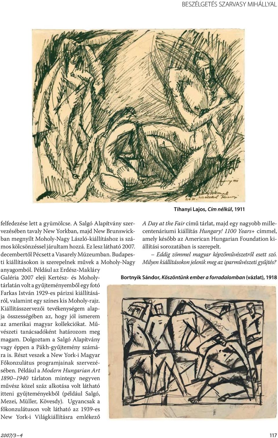 decembertől Pécsett a Vasarely Múzeumban. Budapesti kiállításokon is szerepelnek művek a Moholy-Nagy anyagomból.