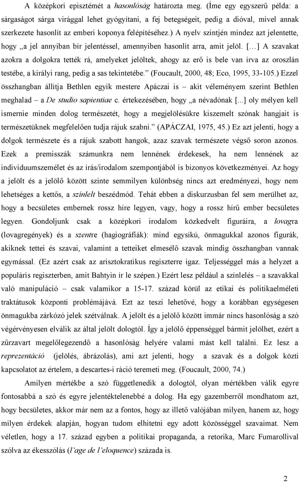 ) A nyelv szintjén mindez azt jelentette, hogy a jel annyiban bír jelentéssel, amennyiben hasonlít arra, amit jelöl.