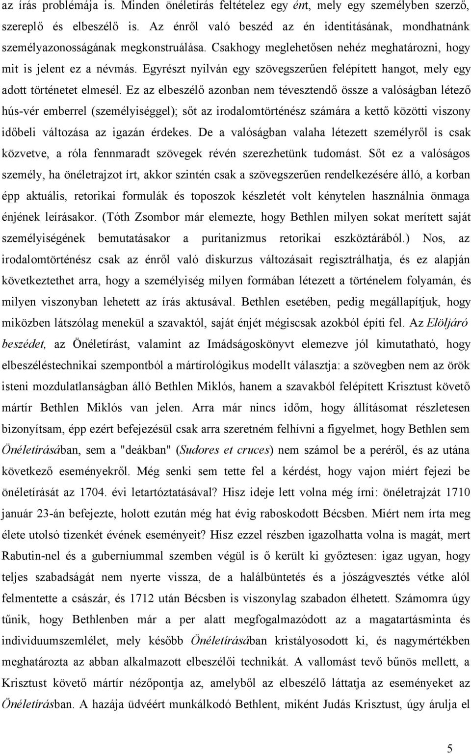 Egyrészt nyilván egy szövegszerűen felépített hangot, mely egy adott történetet elmesél.